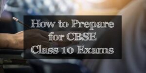 How To Prepare For CBSE Class 10 Exam 2022? - Know Exam Tips Here