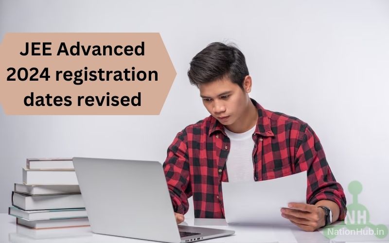 JEE Advanced 2024 registration dates revised