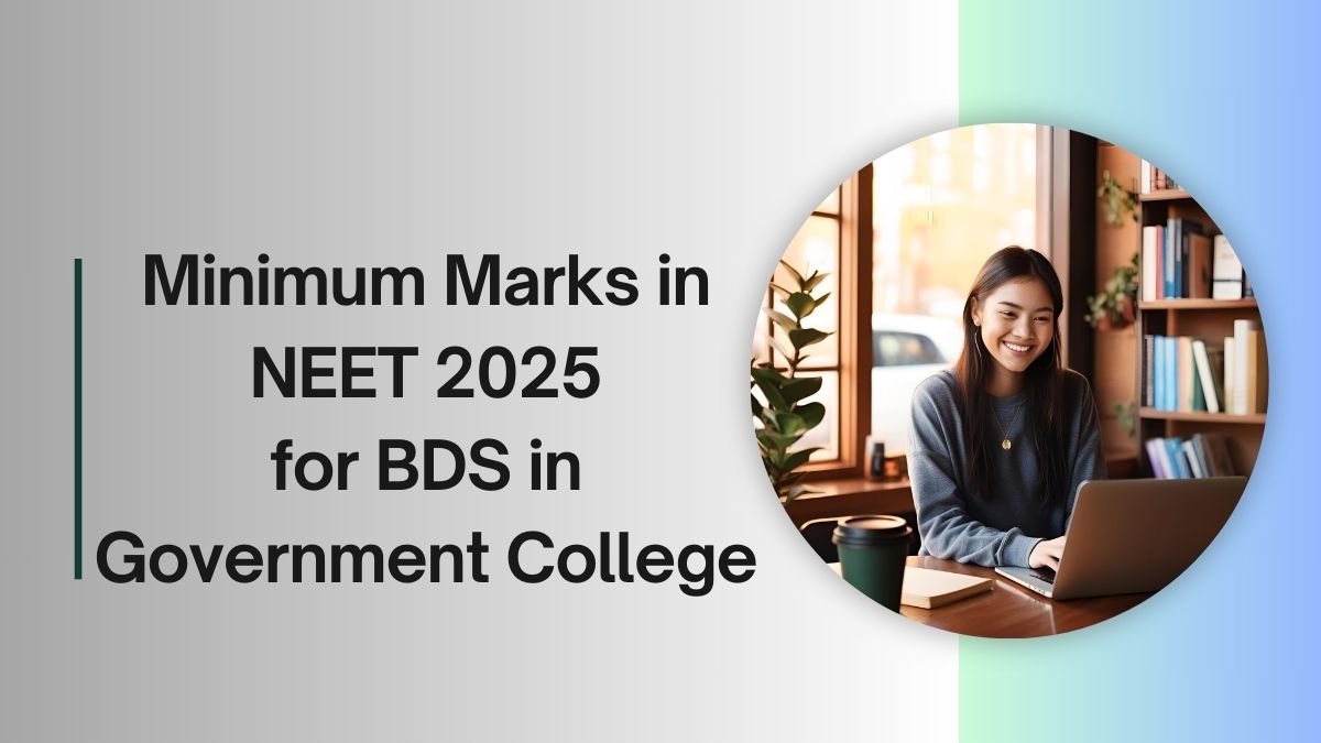 Minimum Marks in NEET 2025 for BDS in Government College– Category-Wise Cutoff & Analysis 1 minimum marks in neet 2025 for bds in government college